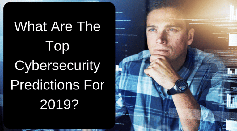 What Are The Top Cybersecurity Predictions For 2019?